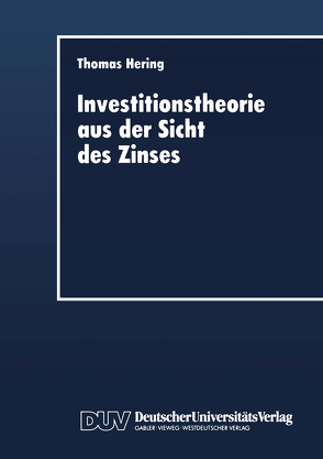 Investitionstheorie aus der Sicht des Zinses von Hering,  Thomas