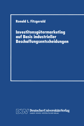 Investitonsgütermarketing auf Basis industrieller Beschaffungsentscheidungen von Fitzgerald,  Ronald L.