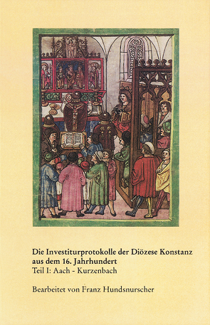 Investiturprotokolle der Diözese Konstanz aus dem 16. Jahrhundert von Hundsnurscher,  Franz