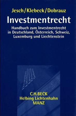 Investmentrecht Handbuch zum Investmentrecht in Deutschland, Österreich, Schweiz, Luxemburg und Liechtenstein von Dobrauz-Saldapenna,  Günther, Jesch,  Thomas A., Klebeck,  Ulf