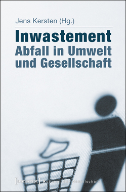 Inwastement – Abfall in Umwelt und Gesellschaft von Kersten,  Jens