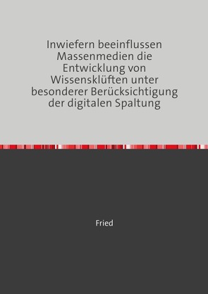 Inwiefern beeinflussen Massenmedien die Entwicklung von Wissensklüften unter besonderer Berücksichtigung der digitalen Spaltung von Meyer Friedrich