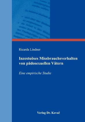 Inzestuöses Missbrauchsverhalten von pädosexuellen Vätern von Lindner,  Ricarda