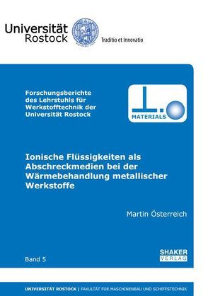 Ionische Flüssigkeiten als Abschreckmedien bei der Wärmebehandlung metallischer Werkstoffe von Österreich,  Martin