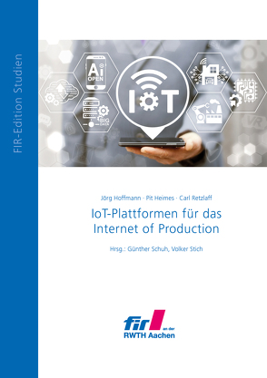 IoT-Plattformen für das Internet of Production von Günther Schuh,  Volker Stich