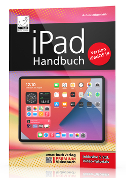 iPad Handbuch mit iPadOS 14 – PREMIUM Videobuch: Buch + 5 h Videotutorials von Ochsenkühn,  Anton