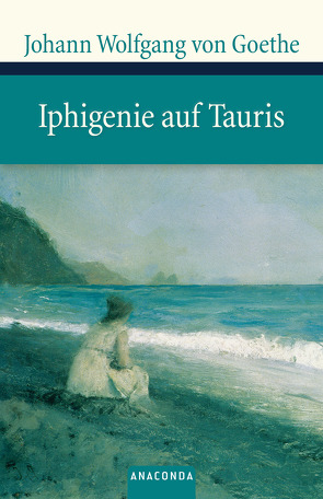 Iphigenie auf Tauris von Goethe,  Johann Wolfgang von