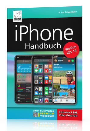 iPhone Handbuch Version iOS 14 – PREMIUM Videobuch: Buch + 4 h Videotutorials – für alle iPhones geeignet von Ochsenkühn,  Anton