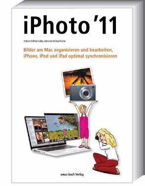 iPhoto 11 – Bilder am Mac organisieren und bearbeiten; iPhone, iPod und iPad optimal synchronisieren von Ochsenkühn,  Anton, Ochsenkühn,  Simone