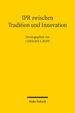 IPR zwischen Tradition und Innovation von Antomo,  Jennifer, Duden,  Konrad, Kramme,  Malte Friedrich, Lutzi,  Tobias, Melcher,  Martina, Pförtner,  Friederike, Rupp,  Caroline S., Segger-Piening,  Sören, Walter,  Stephan