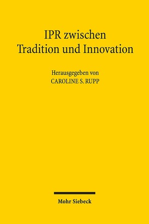 IPR zwischen Tradition und Innovation von Antomo,  Jennifer, Duden,  Konrad, Kramme,  Malte Friedrich, Lutzi,  Tobias, Melcher,  Martina, Pförtner,  Friederike, Rupp,  Caroline S., Segger-Piening,  Sören, Walter,  Stephan