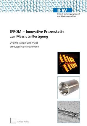 IPROM – Innovative Prozesskette zur Massivteilfertigung von Denkena,  Berend