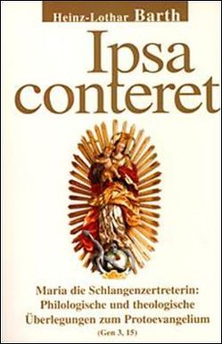 Ipsa conteret. Maria die Schlangenzertreterin von Barth,  Heinz L