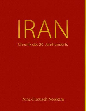 Iran – Chronik des 20. Jahrhunderts von Nowkam,  Nina F