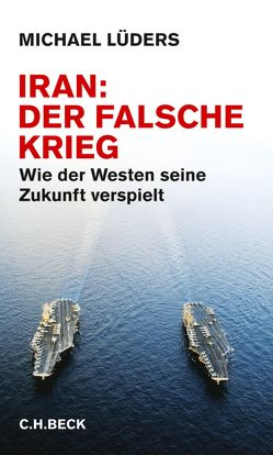 Iran: Der falsche Krieg von Lüders,  Michael