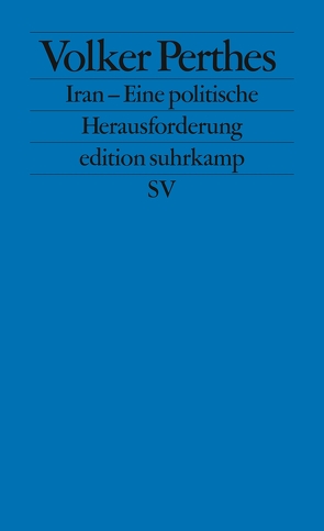 Iran – Eine politische Herausforderung von Perthes,  Volker