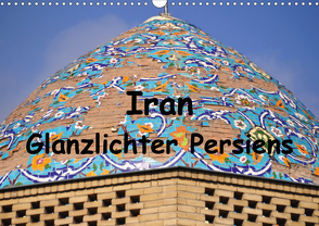 Iran – Glanzlichter Persiens (Wandkalender 2021 DIN A3 quer) von Thauwald,  Pia