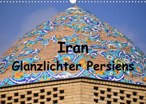 Iran – Glanzlichter Persiens (Wandkalender 2023 DIN A3 quer) von Thauwald,  Pia