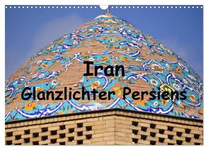 Iran – Glanzlichter Persiens (Wandkalender 2024 DIN A3 quer), CALVENDO Monatskalender von Thauwald,  Pia