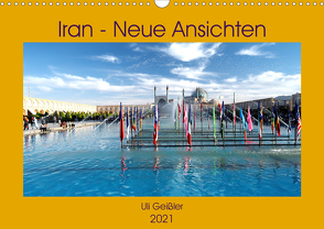 Iran – Neue Ansichten (Wandkalender 2021 DIN A3 quer) von Geißler,  Uli