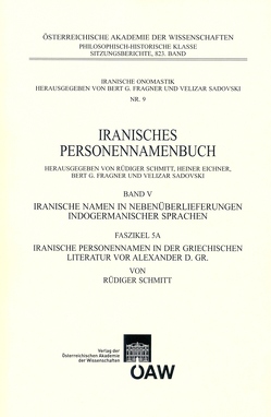 Iranisches Personennamenbuch / Iranisches Personennamenbuch: Iranische Namen in Nebenüberlieferungen indogermanischer Namen. Band 5: Faszikel 5A: Iranische Personennamen in der griechischen Literatur vor Alexander d. Gr. von Schmitt,  Rüdiger