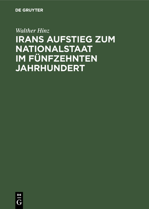 Irans Aufstieg zum Nationalstaat im fünfzehnten Jahrhundert von Hinz,  Walther