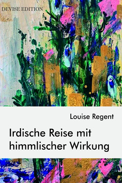 Irdische Reise mit himmlischer Wirkung von Louise,  Regent