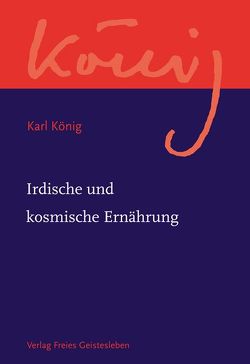 Irdische und kosmische Ernährung von König,  Karl, Steel,  Richard