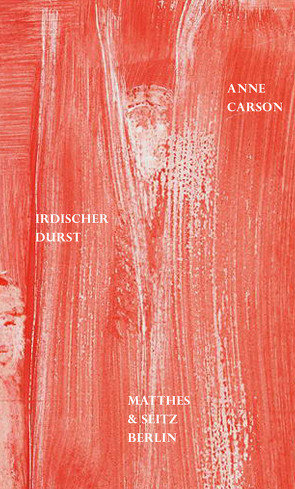 Irdischer Durst von Carson,  Anne, Knott,  Marie Luise