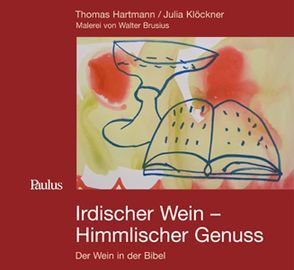 Irdischer Wein – Himmlischer Genuss von Brusius,  Walter, Hartmann,  Thomas, Klöckner,  Julia