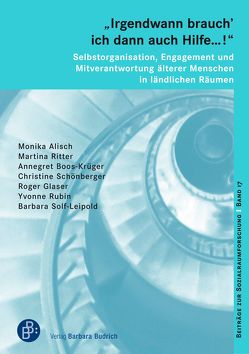 „Irgendwann brauch‘ ich dann auch Hilfe …!“ – Selbstorganisation, Engagement und Mitverantwortung älterer Menschen in ländlichen Räumen von Alisch,  Monika, Boos-Krüger,  Annegret, Gläser,  Roger, Ritter,  Martina, Rubin,  Yvonne, Schönberger,  Christine, Solf-Leipold,  Barbara