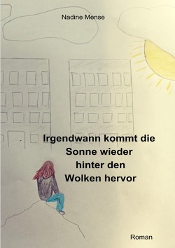 Irgendwann kommt die Sonne wieder hinter den Wolken hervor von Mense,  Nadine