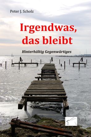 Irgendwas, das bleibt von Scholz,  Peter J.