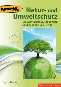 Irgendwas mit Natur- und Umweltschutz von Aumann,  Ulrich, Gerboth,  Katrin