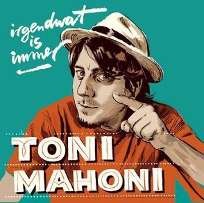 irgendwat is immer von Mahoni,  Toni