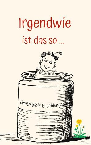 Irgendwie ist das so … von Wolf,  Greta
