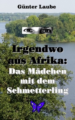 Irgendwo aus Afrika: Das Mädchen mit dem Schmetterling von Laube,  Günter