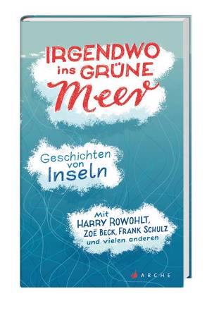 Irgendwo ins grüne Meer von Bogdan,  Isabel, von Canal,  Anne