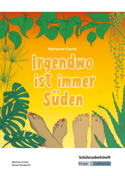 Irgendwo ist immer Süden – Marianne Kaurin – Schülerarbeitsheft von Becker,  Regine, Grüner,  Martina, Schoberth,  Daniel