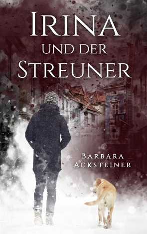 Irina und der Streuner von Acksteiner,  Barbara