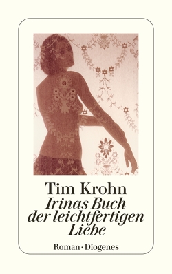 Irinas Buch der leichtfertigen Liebe von Krohn,  Tim