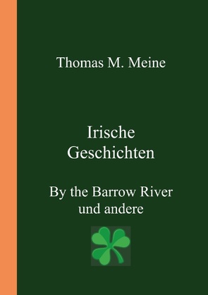 Irische Geschichten – By the Barrow River und andere von Meine,  Thomas M.