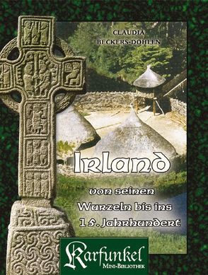 Irland – von seinen Wurzeln bis ins 15. Jahrhundert von Beckers-Dohlen,  Claudia