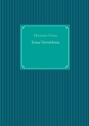 Irmas Vermächtnis von Freese,  Hermann