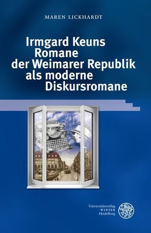 Irmgard Keuns Romane der Weimarer Republik als moderne Diskursromane von Lickhardt,  Maren