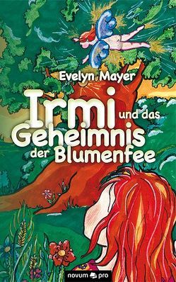 Irmi und das Geheimnis der Blumenfee von Mayer,  Evelyn