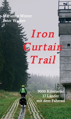 Iron Curtain Trail von Wacker,  Peter, Winter,  Marianne