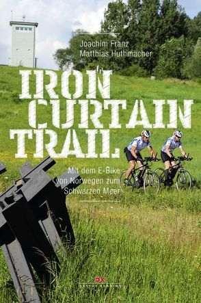 Iron-Curtain-Trail von Franz,  Joachim, Huthmacher,  Matthias