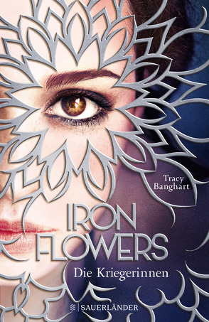 Iron Flowers 2 – Die Kriegerinnen von Banghart,  Tracy, Strüh,  Anna Julia