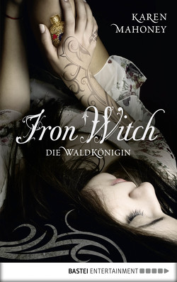 Iron Witch – Die Waldkönigin von Mahoney,  Karen, Pfeiffer,  Christina